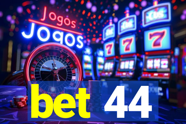 bet 44